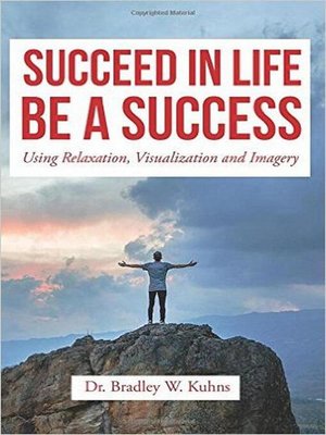 cover image of Succeed In Life-Be a Success Using Relaxation, Visualization and Imagery.